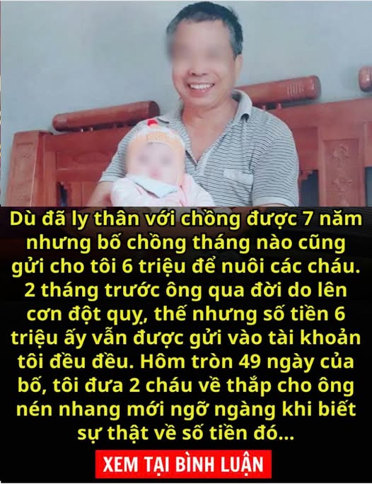 Bố chồng qu;;a đ;;ời đã 2 tháng nhưng vẫn đều đều nhận được tiền ông gửi cho các cháu. Tôi về nhà thắp cho ông nén nhang mới ngỡ ngàng khi biết sự thật