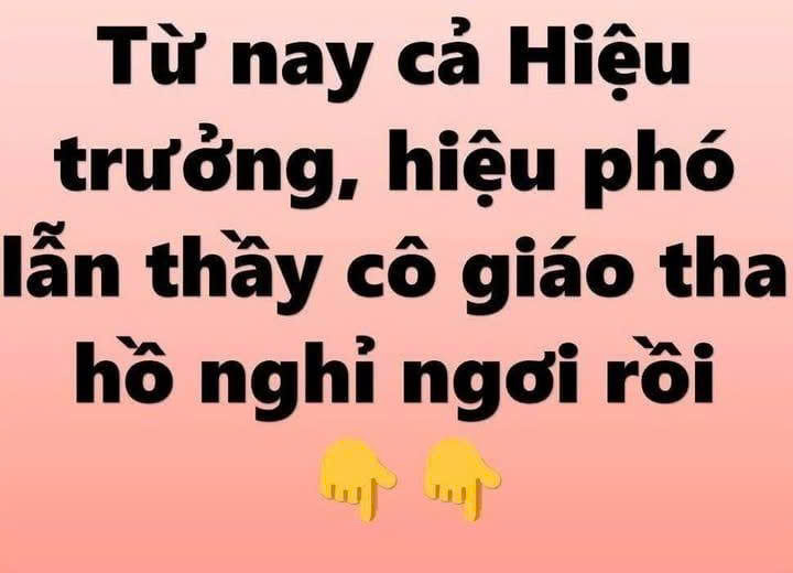 Từ nay cả Hiệu trưởng , hiệu phó lẫn thầy cô giáo tha hồ nghỉ ngơi rồi